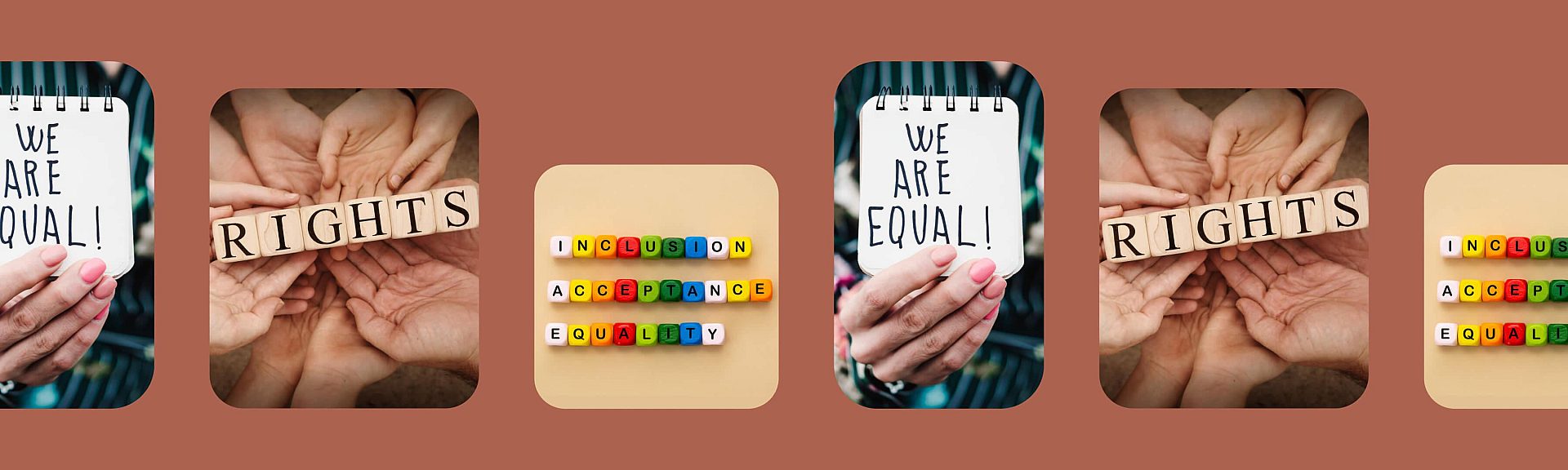 A graphic decorative image with 3 images repeated in a grid pattern, the first one with a notepad and the text 'We are equal!' written on it. The second image has a bunch of hands holding some blocks with the text 'Rights' written on them. The final image is a group of coloured blocks with the text 'Inclusion, Acceptance, Equality' written on them.
